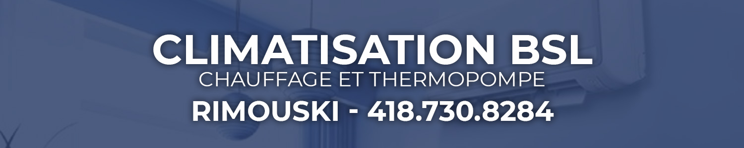 Climatisation BSL Inc. - Chauffage et Thermopompe Rimouski