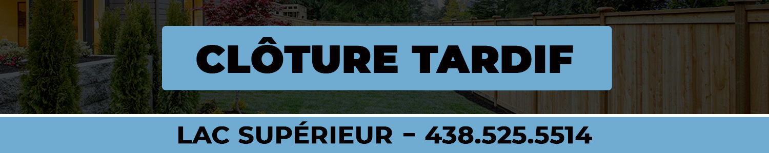 Clôture Tardif - Entreprise Clôture - Lac Supérieur