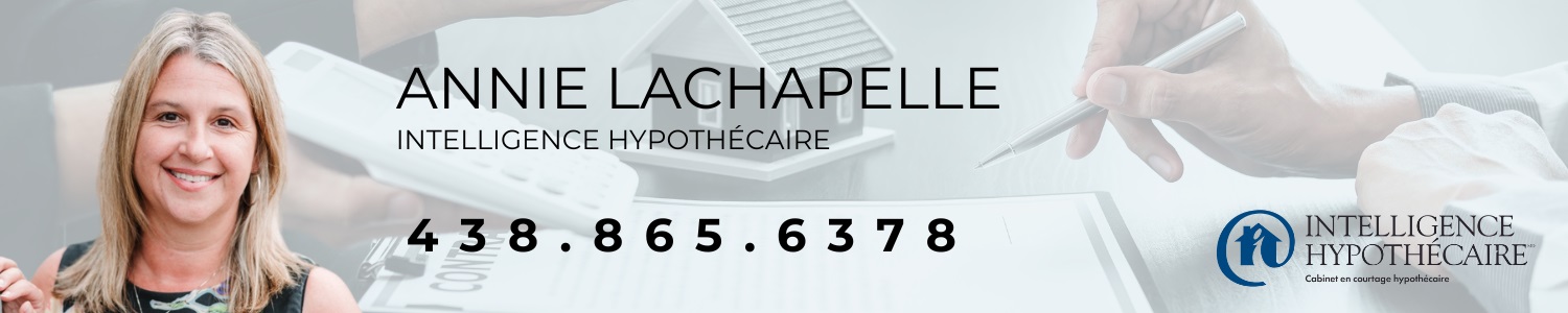 Annie Lachapelle Intelligence Hypothécaire, Courtier Hypothécaire, Prêt Hypothèque