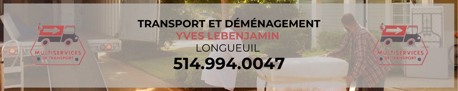 Transport et déménagement Yves Lebenjamin - Déménageur Longueuil