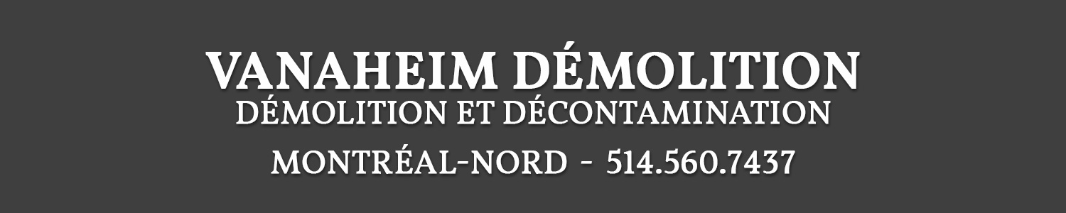 Vanaheim Démolition Inc. - Démolition et Décontamination Montréal-Nord