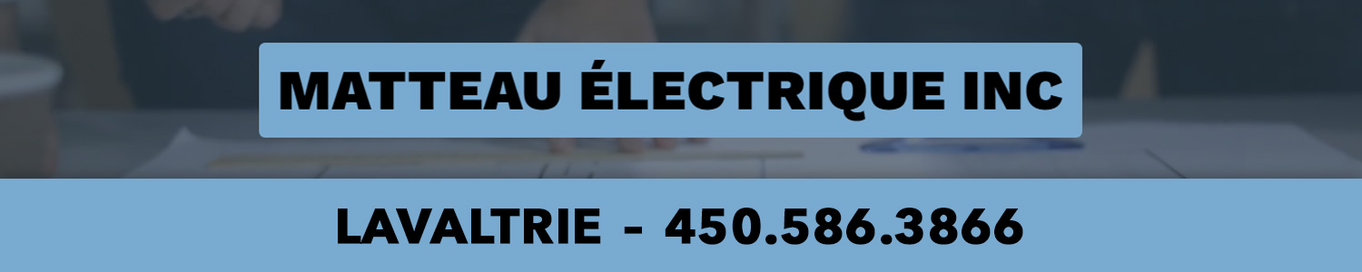 Matteau électrique Inc. - Maitre Électricien Lavaltrie