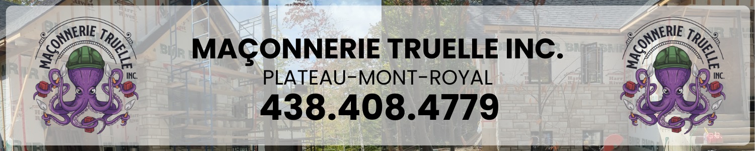Maçonnerie Truelle inc. - Briqueteur Plateau Mont-Royal