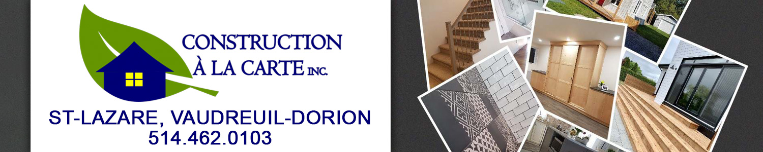Construction à la carte inc - Entrepreneur en Rénovation Vaudreuil-Dorion