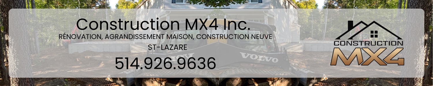 Construction MX4 inc. - Rénovation, Agrandissement Maison, Construction Neuve Saint-Lazare