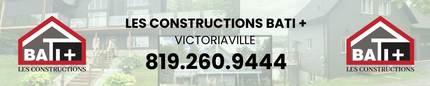 Les Constructions Bati + - Rénovation Victoriaville